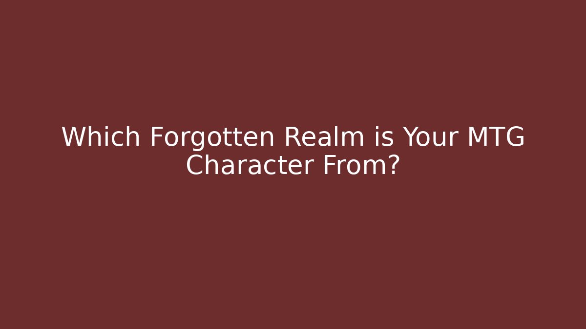 Which Forgotten Realm is Your MTG Character From? - Critter Realm