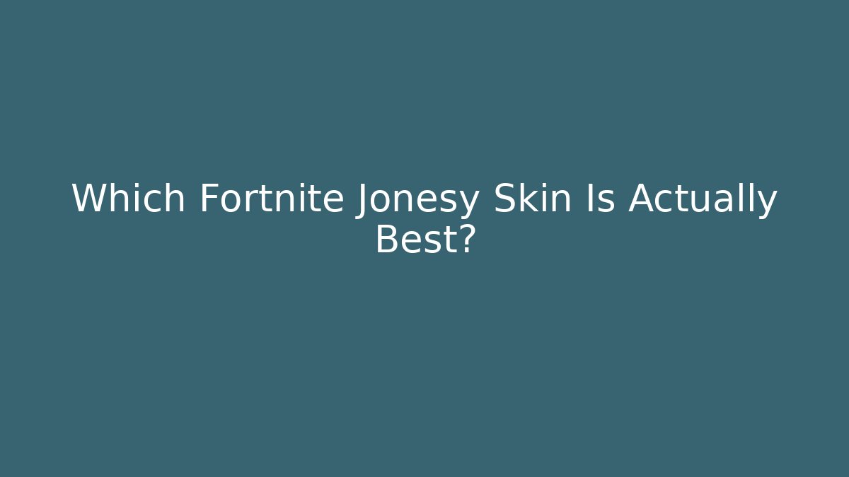 Which Fortnite Jonesy Skin Is Actually Best?