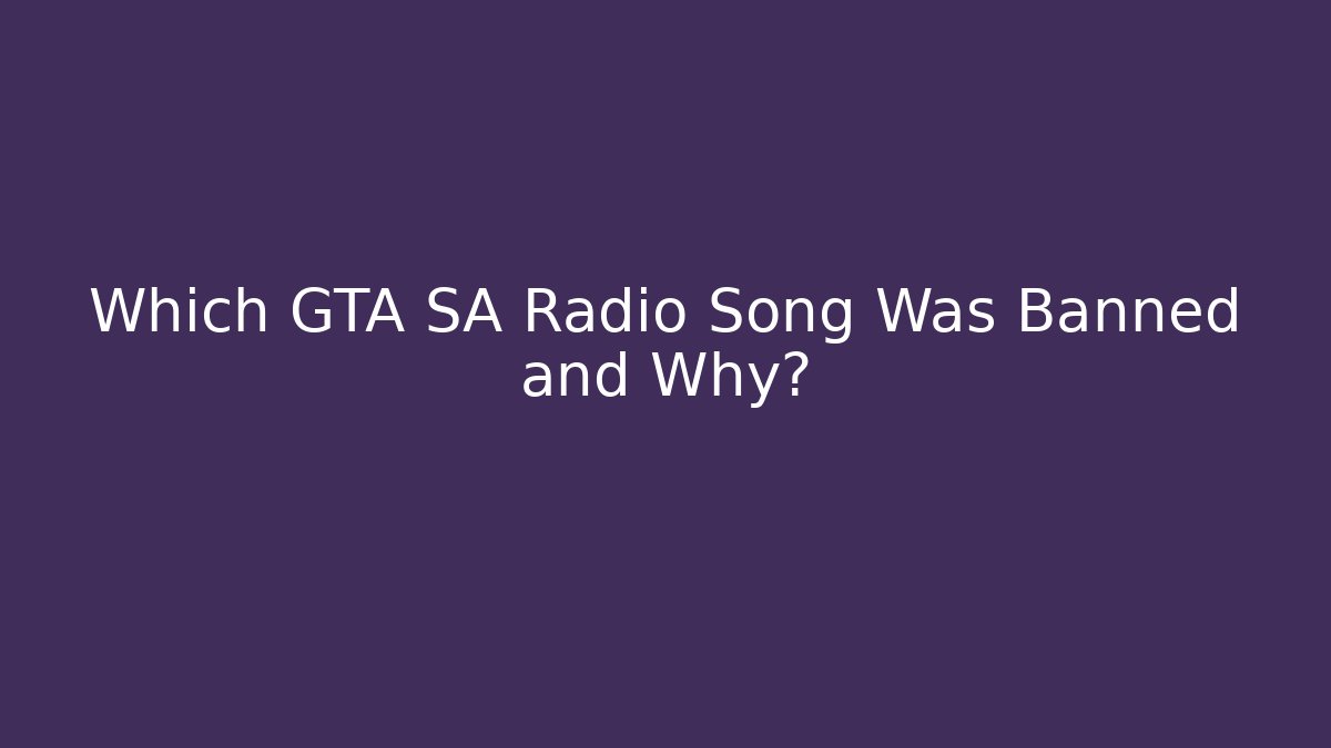 Which GTA SA Radio Song Was Banned and Why?