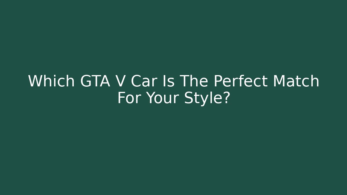 Which GTA V Car Is The Perfect Match For Your Style? - Critter Realm