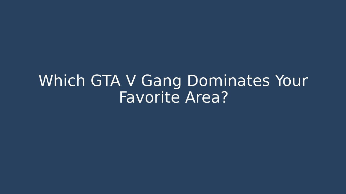 Which GTA V Gang Dominates Your Favorite Area?