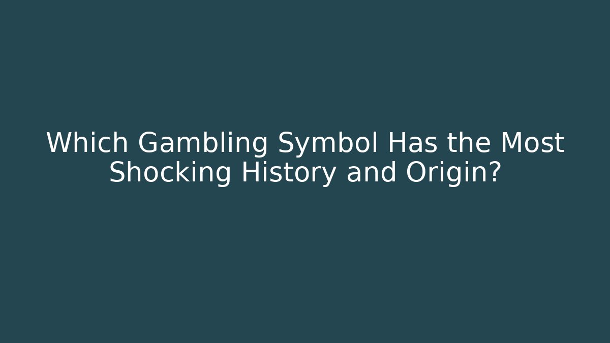 Which Gambling Symbol Has the Most Shocking History and Origin?