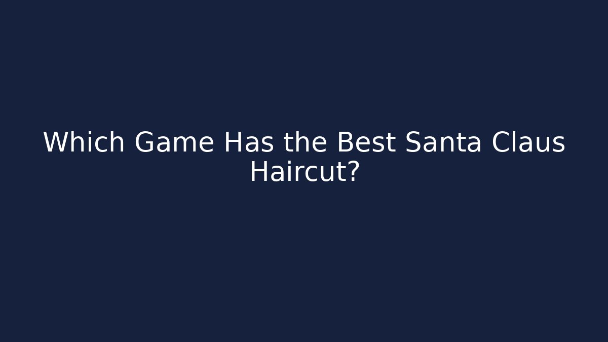 Which Game Has the Best Santa Claus Haircut?