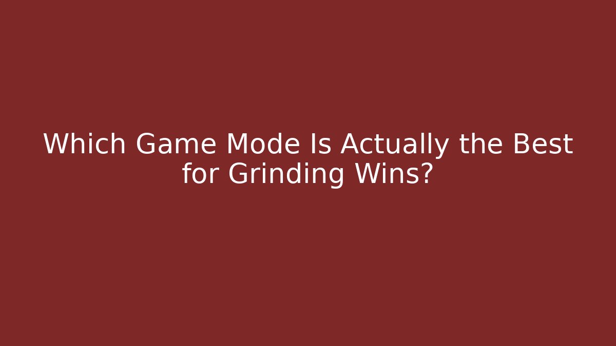 Which Game Mode Is Actually the Best for Grinding Wins?
