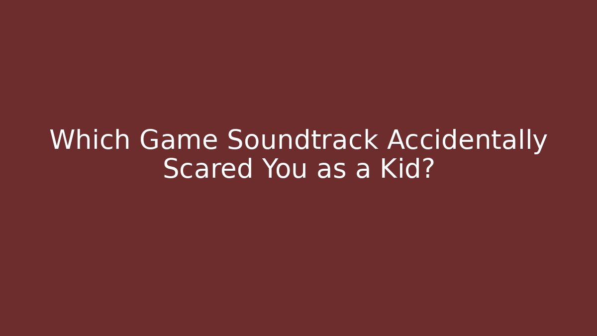Which Game Soundtrack Accidentally Scared You as a Kid? - Critter Realm