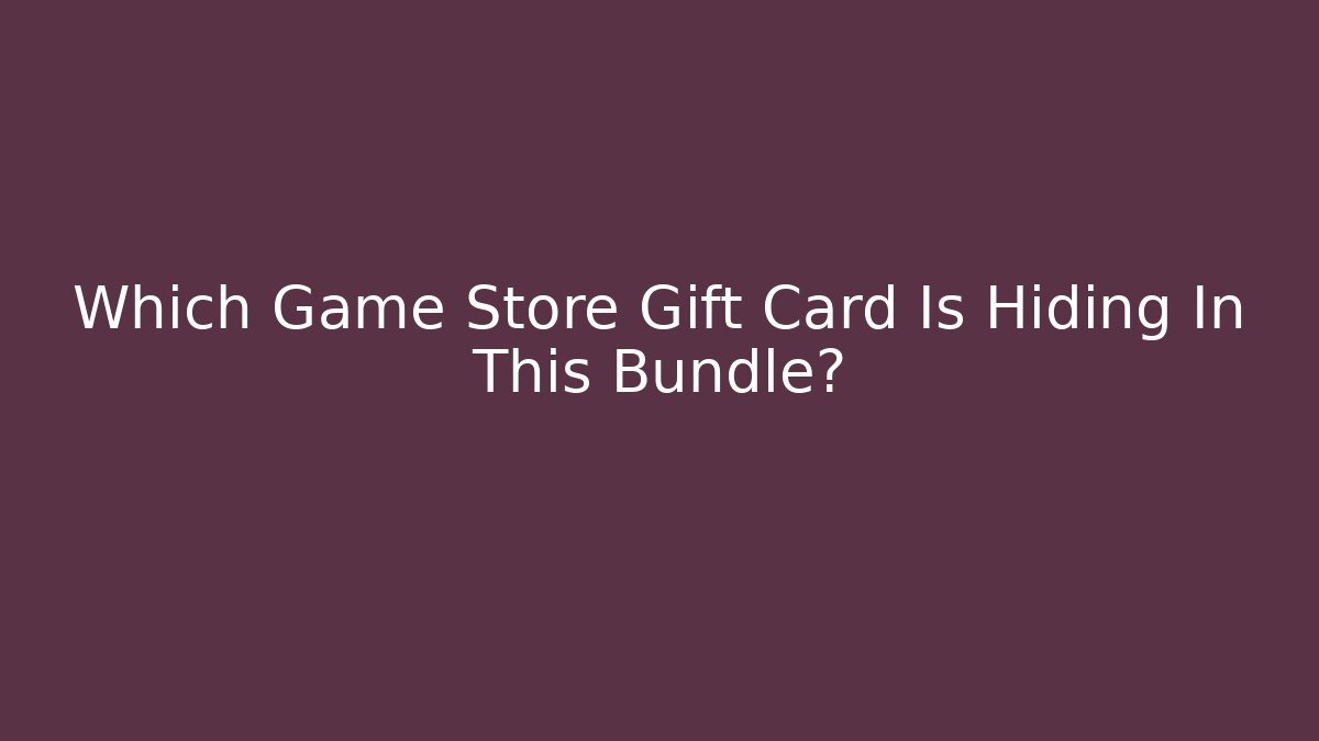 Which Game Store Gift Card Is Hiding In This Bundle? - Critter Realm