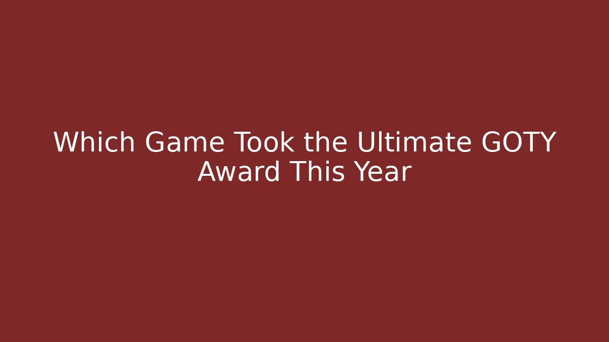 Which Game Took the Ultimate GOTY Award This Year - Critter Realm