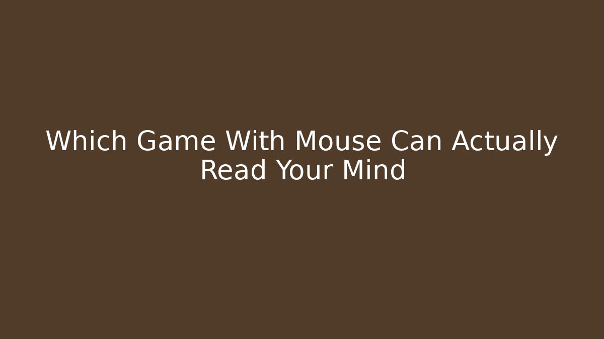 Which Game With Mouse Can Actually Read Your Mind