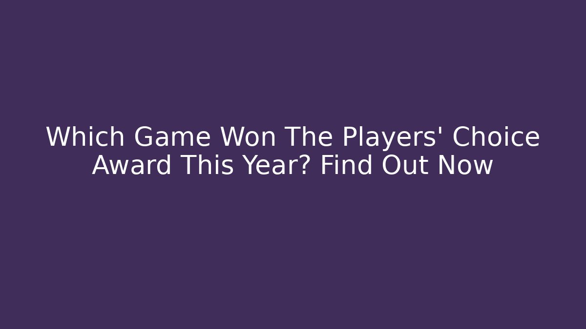 Which Game Won The Players' Choice Award This Year? Find Out Now
