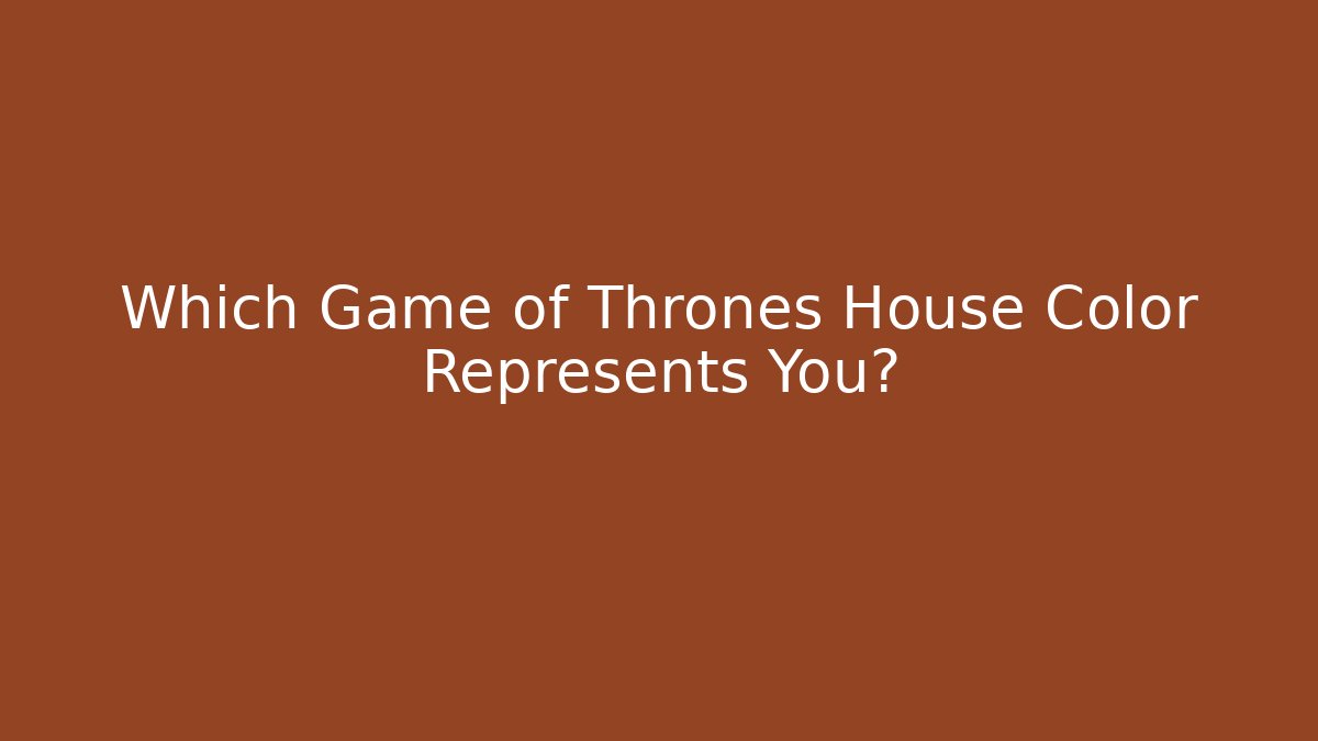Which Game of Thrones House Color Represents You?