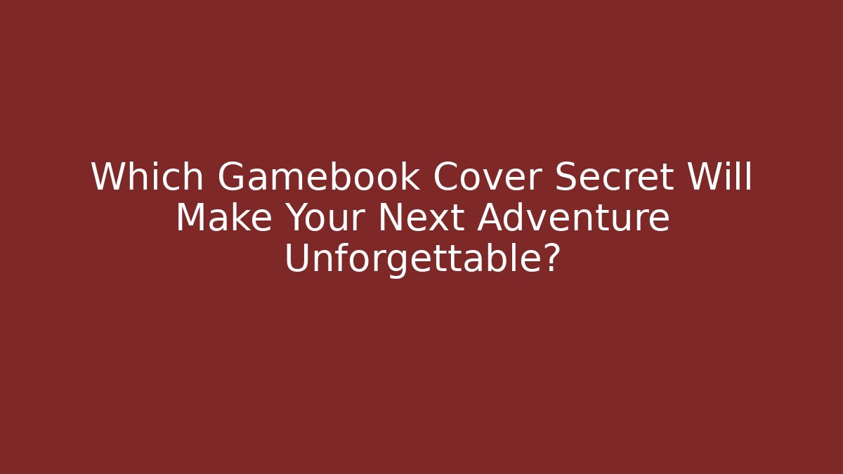 Which Gamebook Cover Secret Will Make Your Next Adventure Unforgettable?