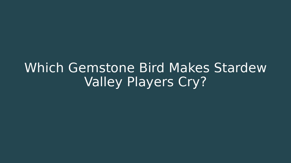 Which Gemstone Bird Makes Stardew Valley Players Cry?