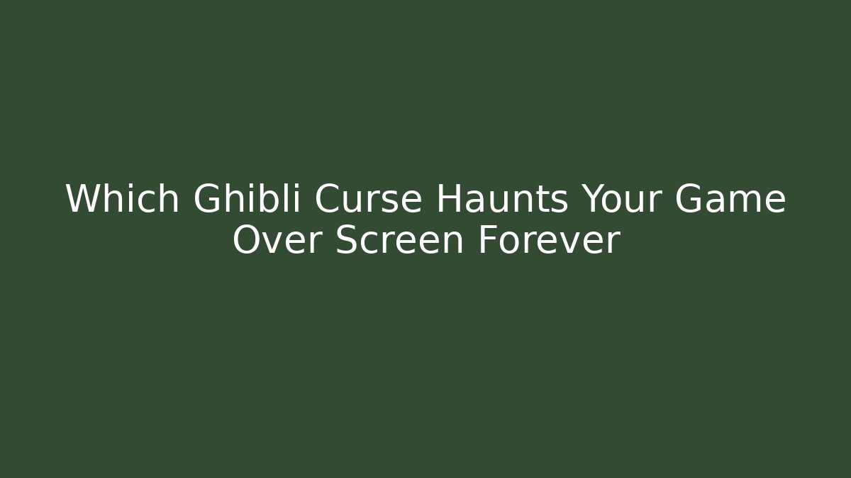 Which Ghibli Curse Haunts Your Game Over Screen Forever