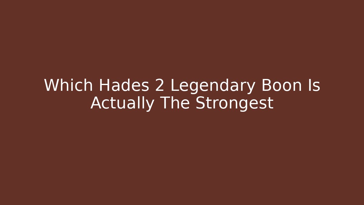 Which Hades 2 Legendary Boon Is Actually The Strongest