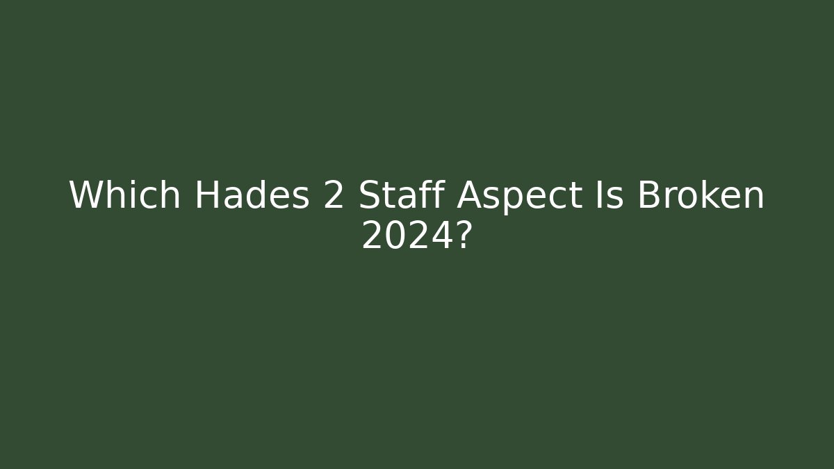 Which Hades 2 Staff Aspect Is Broken 2024?
