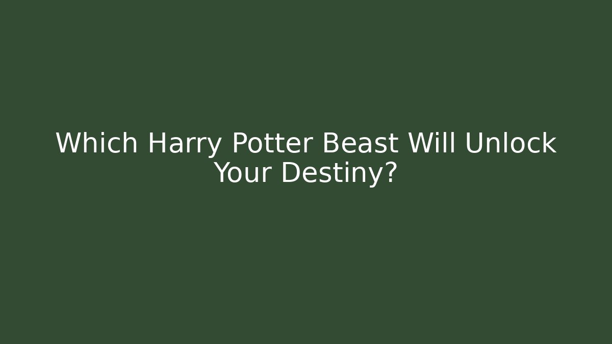 Which Harry Potter Beast Will Unlock Your Destiny?