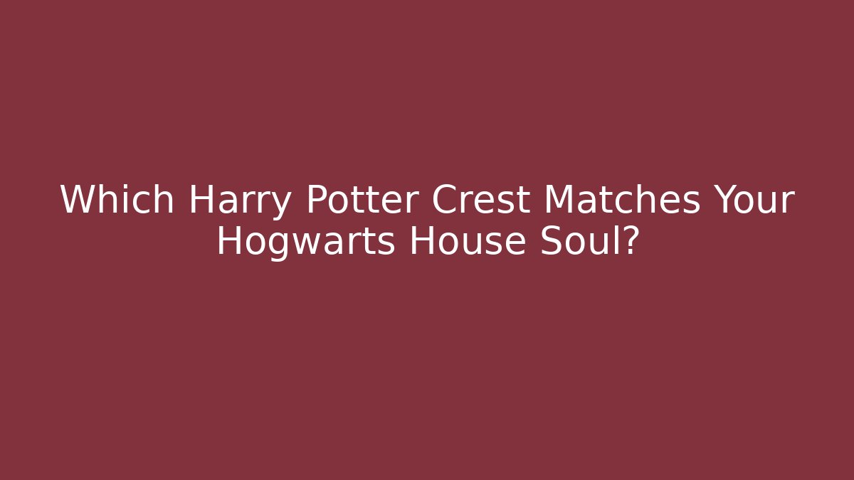 Which Harry Potter Crest Matches Your Hogwarts House Soul?