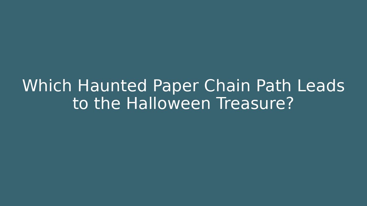 Which Haunted Paper Chain Path Leads to the Halloween Treasure?