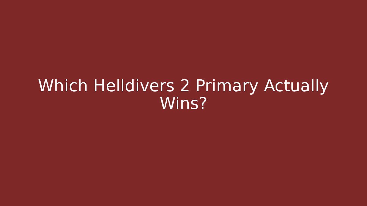 Which Helldivers 2 Primary Actually Wins?