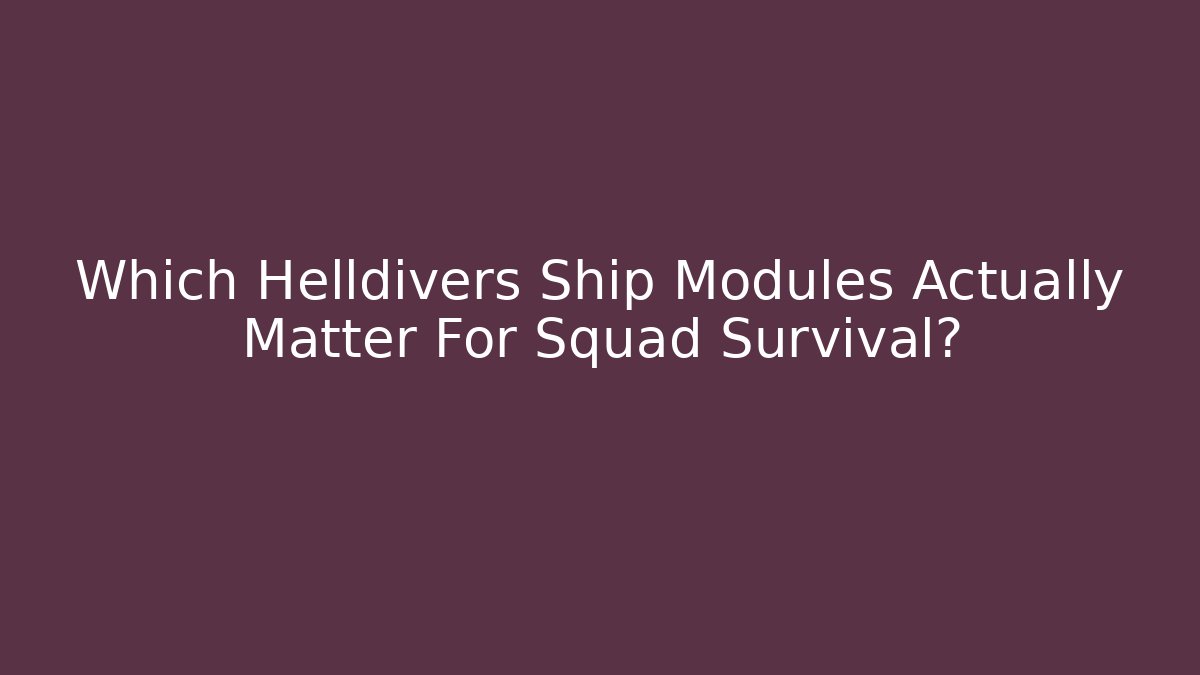 Which Helldivers Ship Modules Actually Matter For Squad Survival?