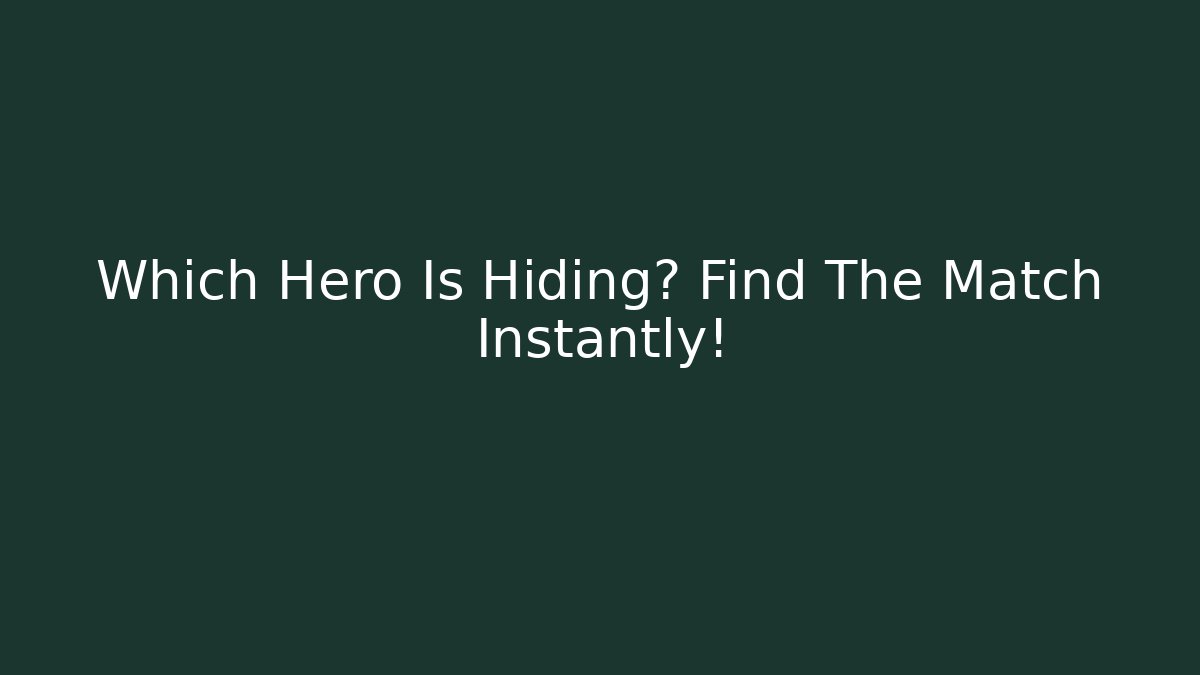Which Hero Is Hiding? Find The Match Instantly!