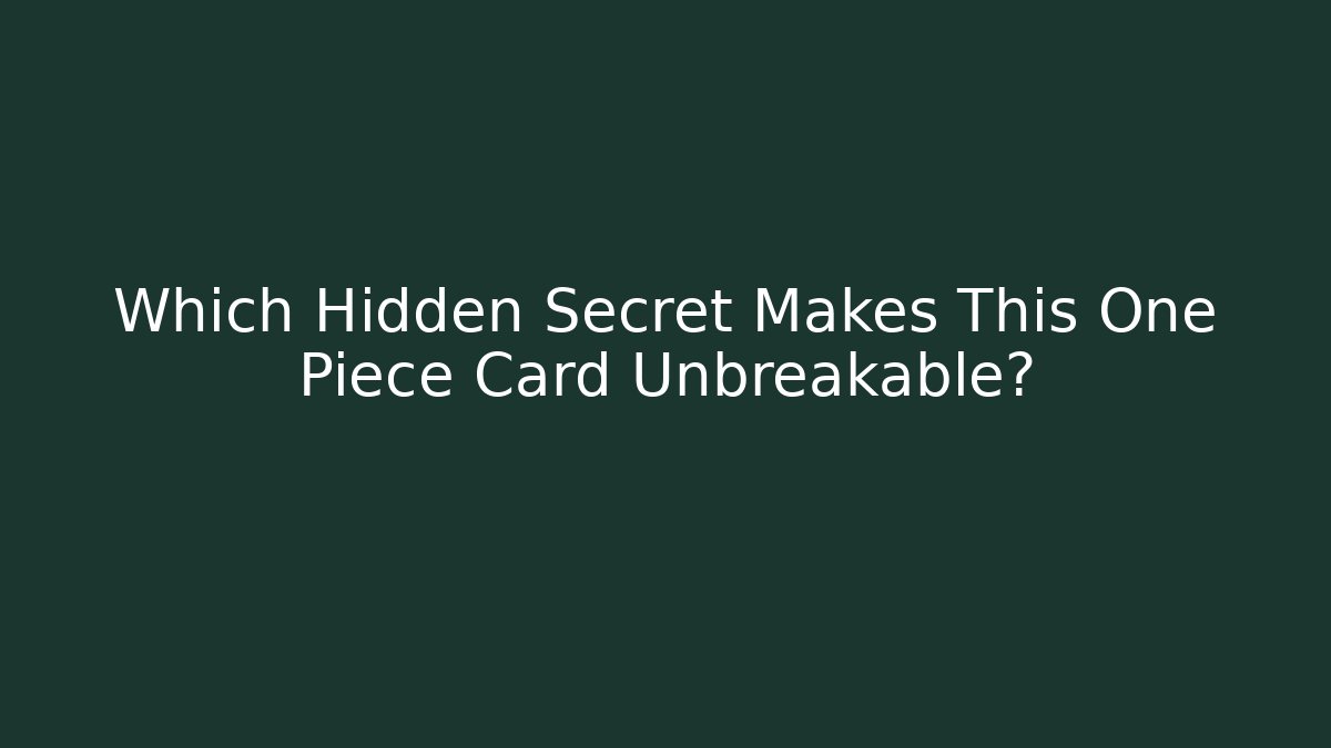 Which Hidden Secret Makes This One Piece Card Unbreakable?