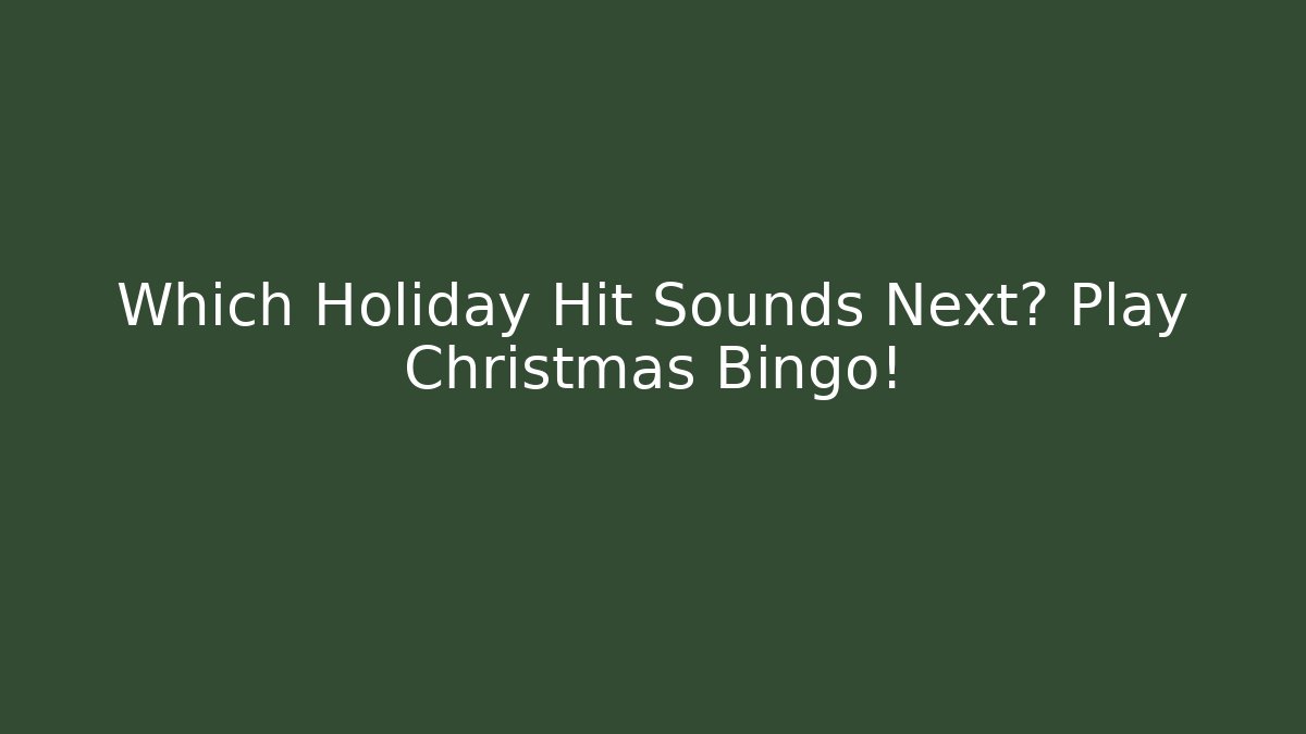 Which Holiday Hit Sounds Next? Play Christmas Bingo!