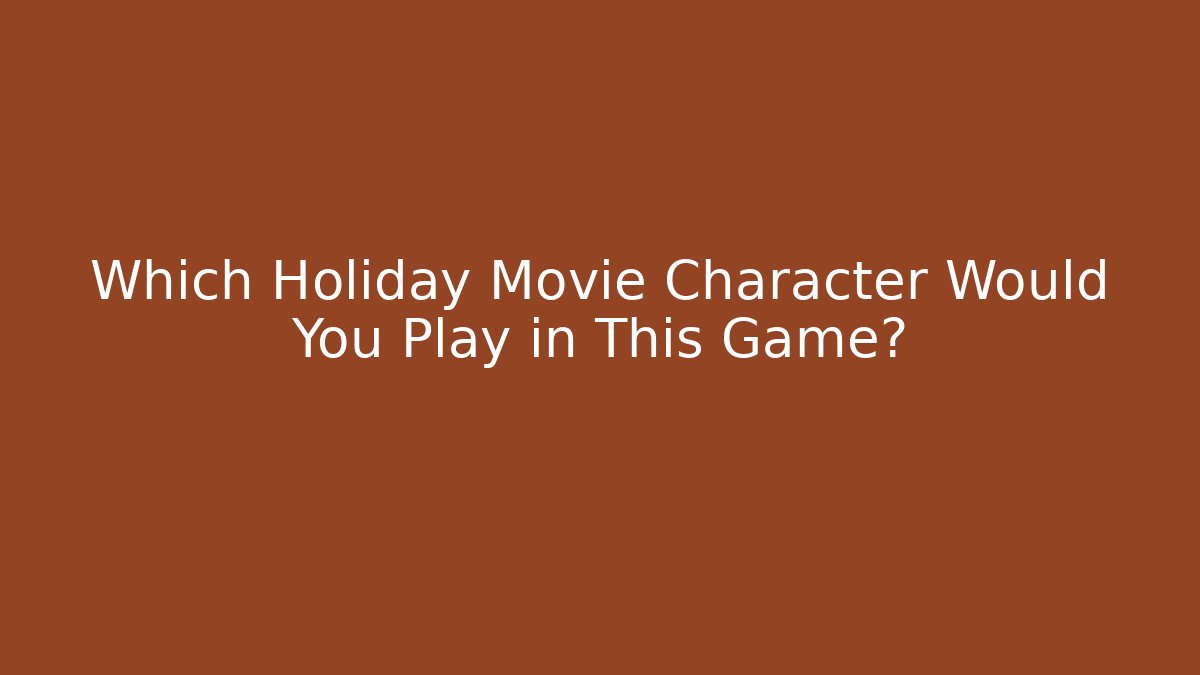 Which Holiday Movie Character Would You Play in This Game?