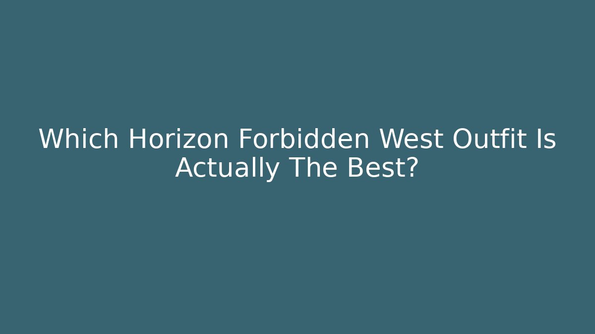 Which Horizon Forbidden West Outfit Is Actually The Best? - Critter Realm