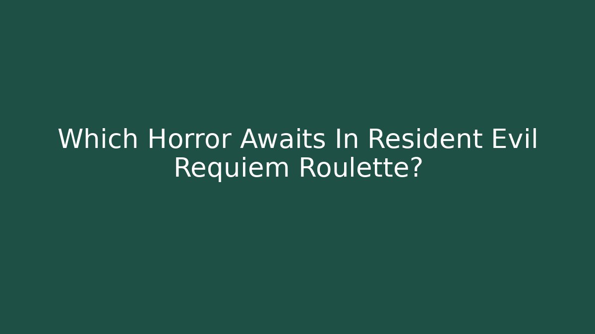 Which Horror Awaits In Resident Evil Requiem Roulette?