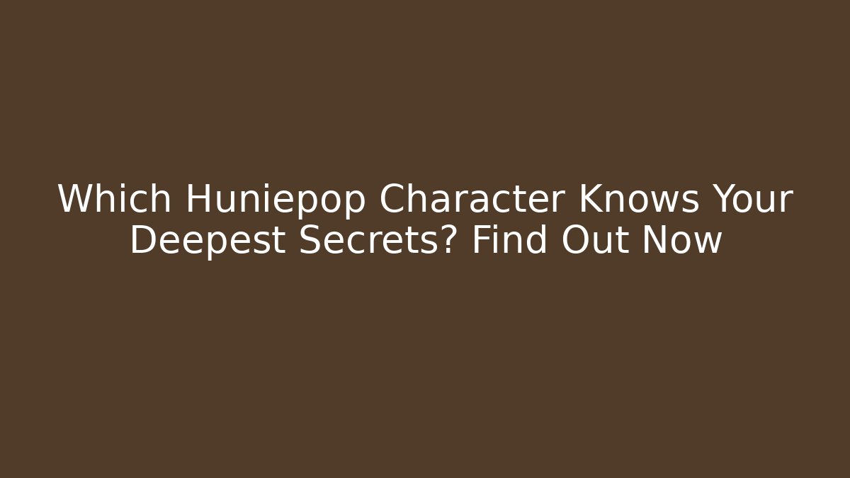 Which Huniepop Character Knows Your Deepest Secrets? Find Out Now - Critter Realm