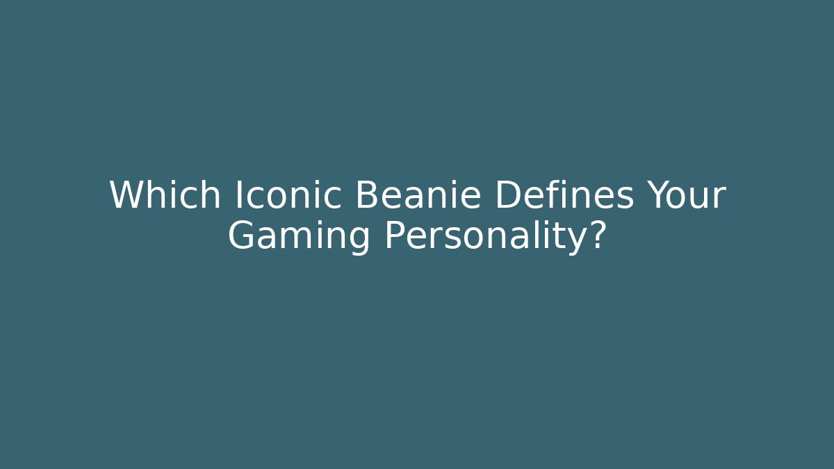 Which Iconic Beanie Defines Your Gaming Personality?