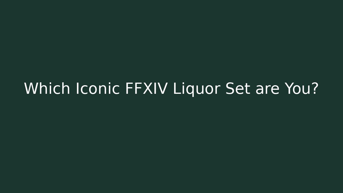 Which Iconic FFXIV Liquor Set are You?