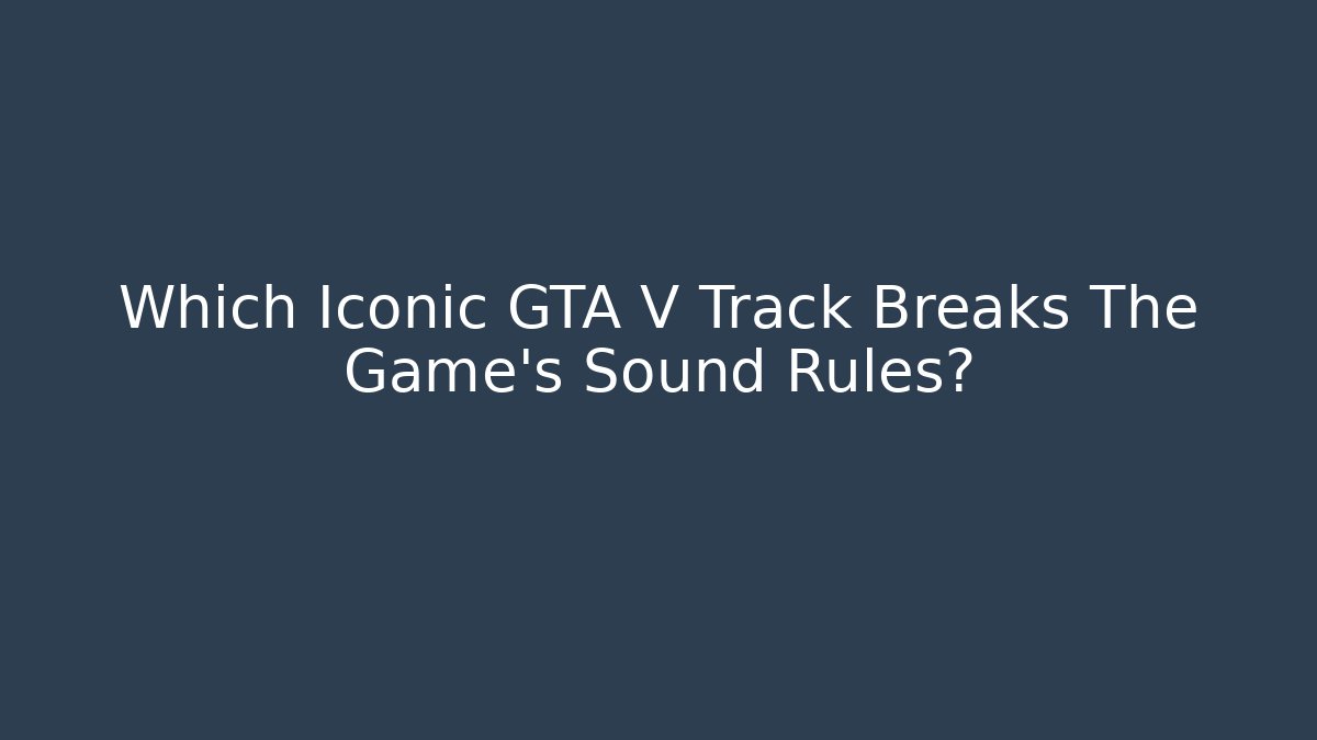Which Iconic GTA V Track Breaks The Game's Sound Rules? - Critter Realm