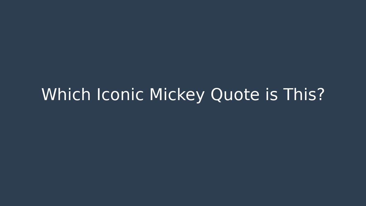 Which Iconic Mickey Quote is This?