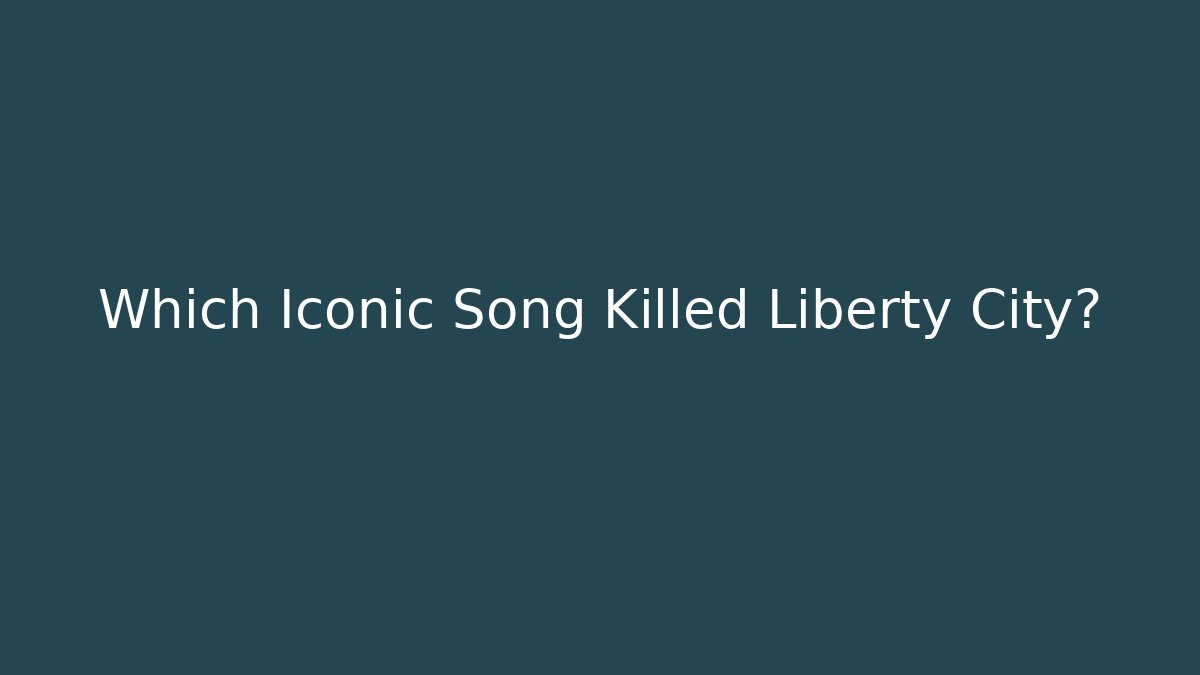 Which Iconic Song Killed Liberty City?