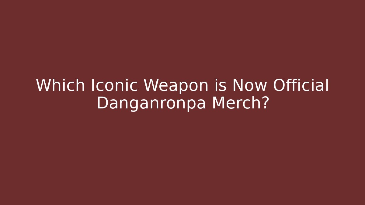 Which Iconic Weapon is Now Official Danganronpa Merch?