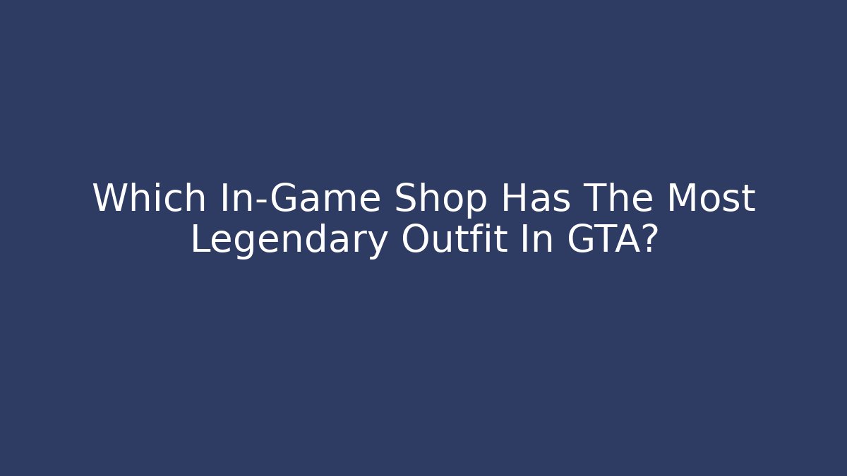 Which In-Game Shop Has The Most Legendary Outfit In GTA?