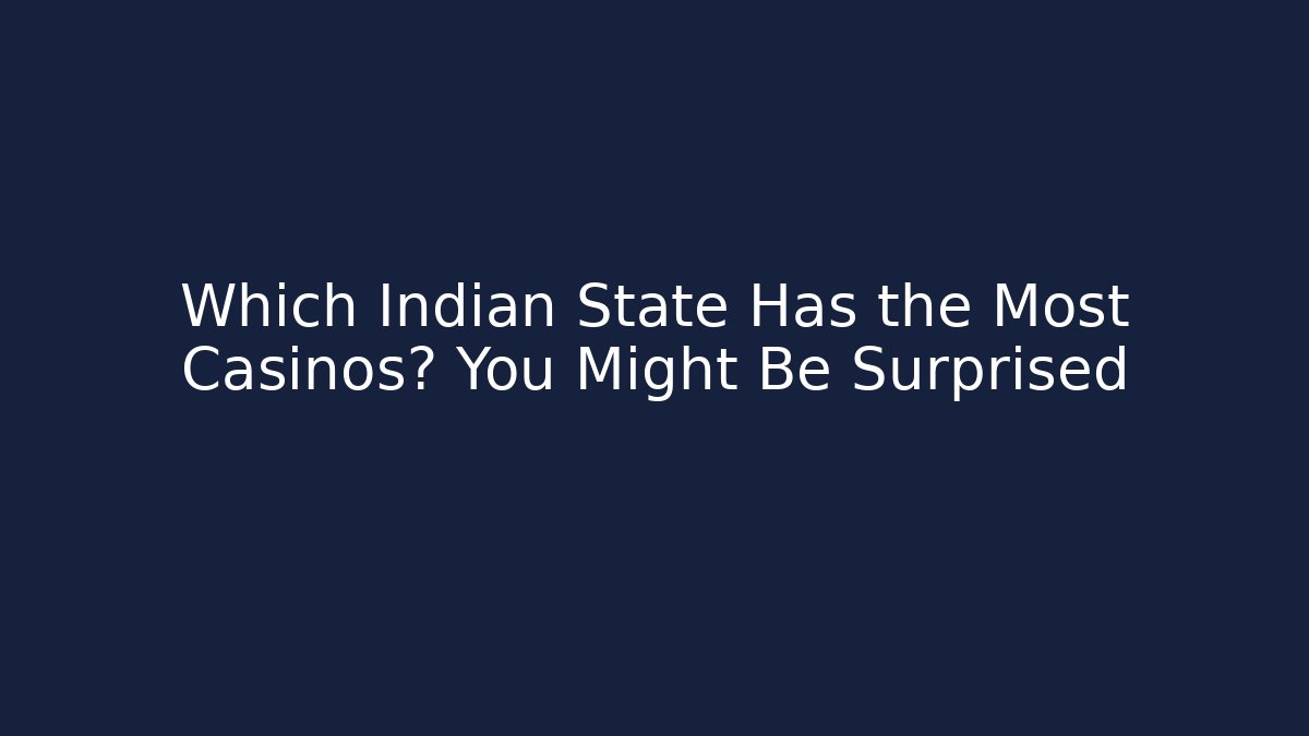 Which Indian State Has the Most Casinos? You Might Be Surprised