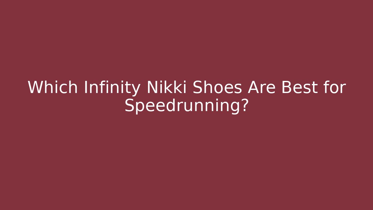 Which Infinity Nikki Shoes Are Best for Speedrunning?