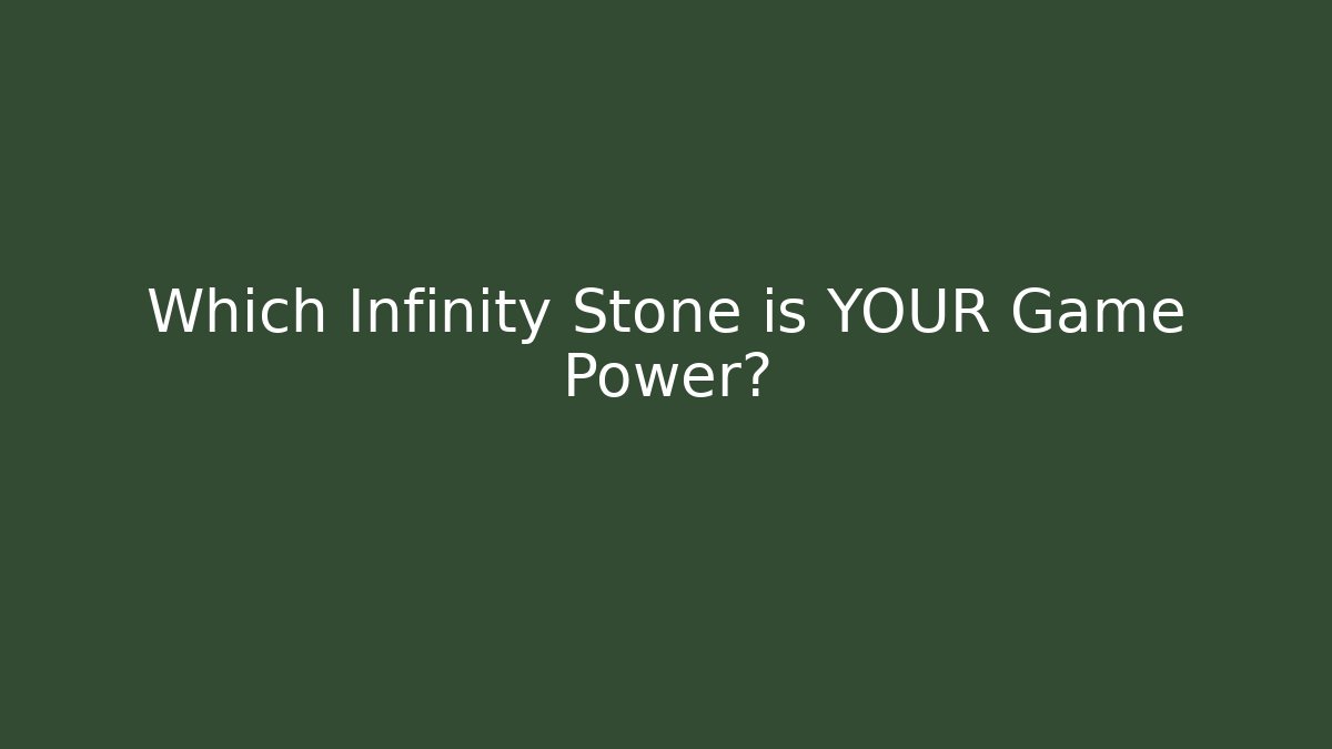 Which Infinity Stone is YOUR Game Power?