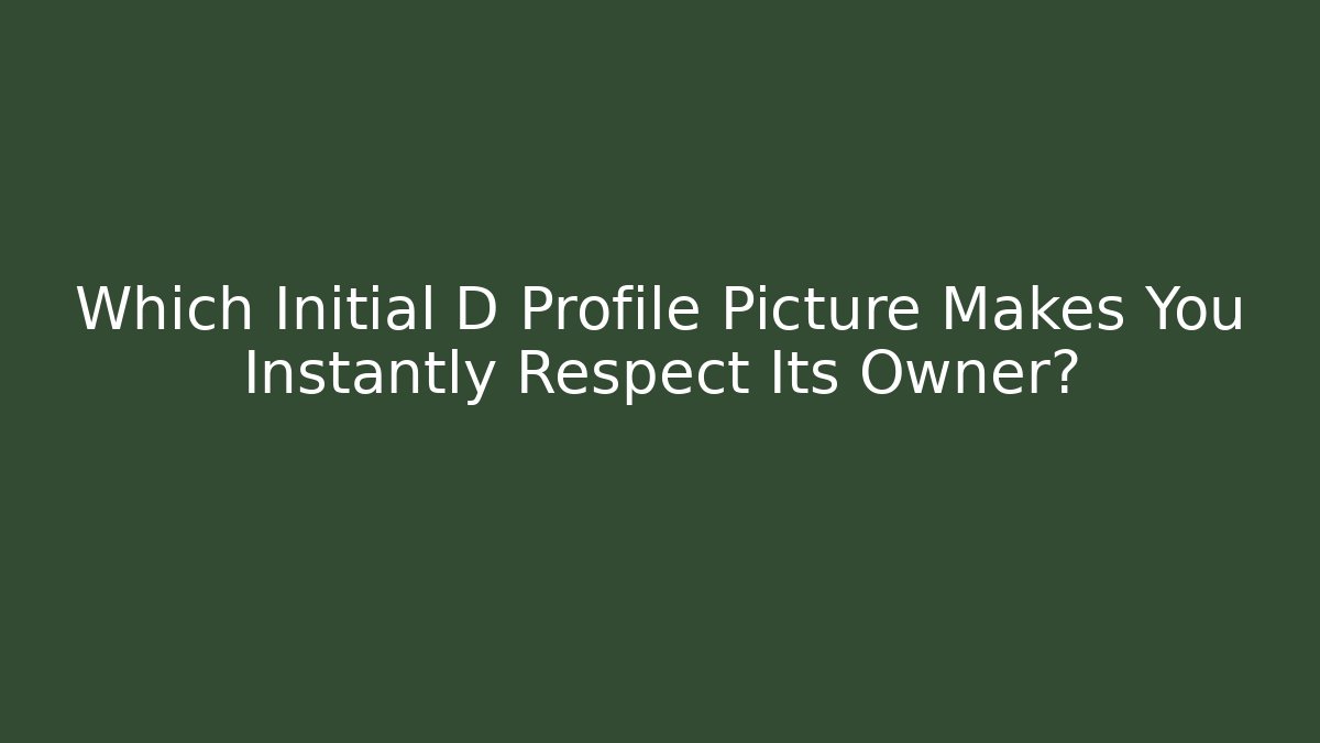 Which Initial D Profile Picture Makes You Instantly Respect Its Owner?