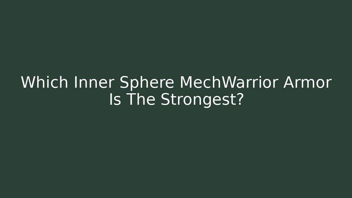 Which Inner Sphere MechWarrior Armor Is The Strongest?
