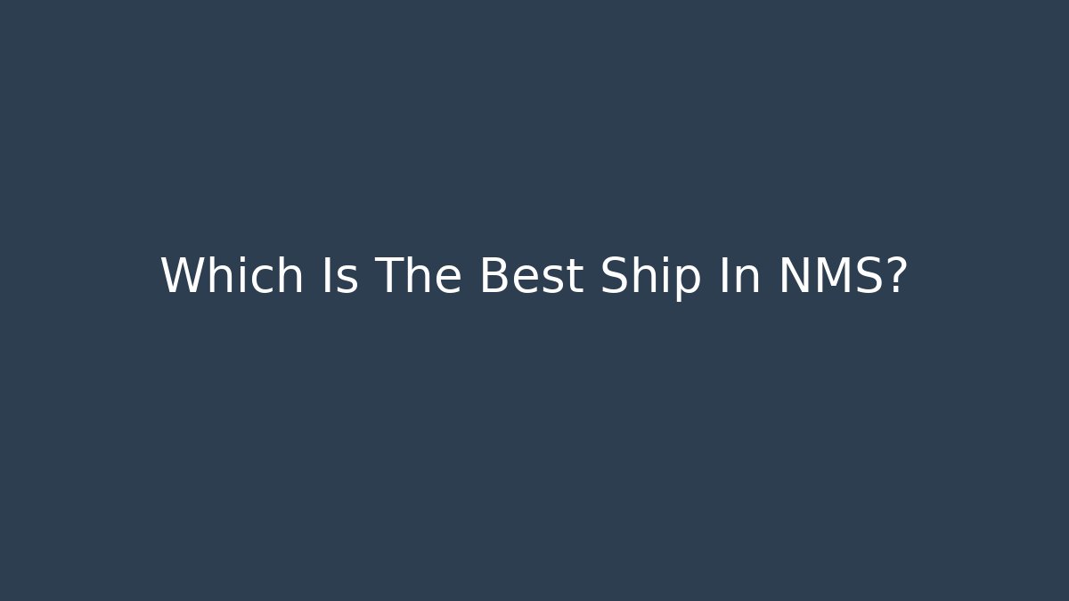 Which Is The Best Ship In NMS?