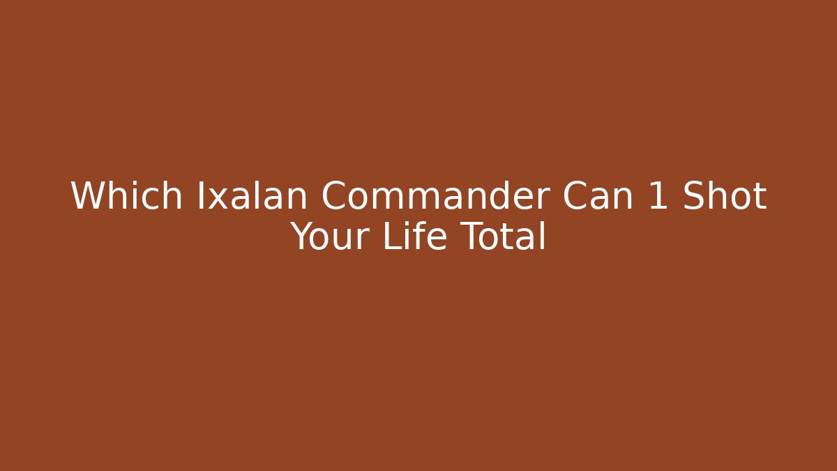 Which Ixalan Commander Can 1 Shot Your Life Total
