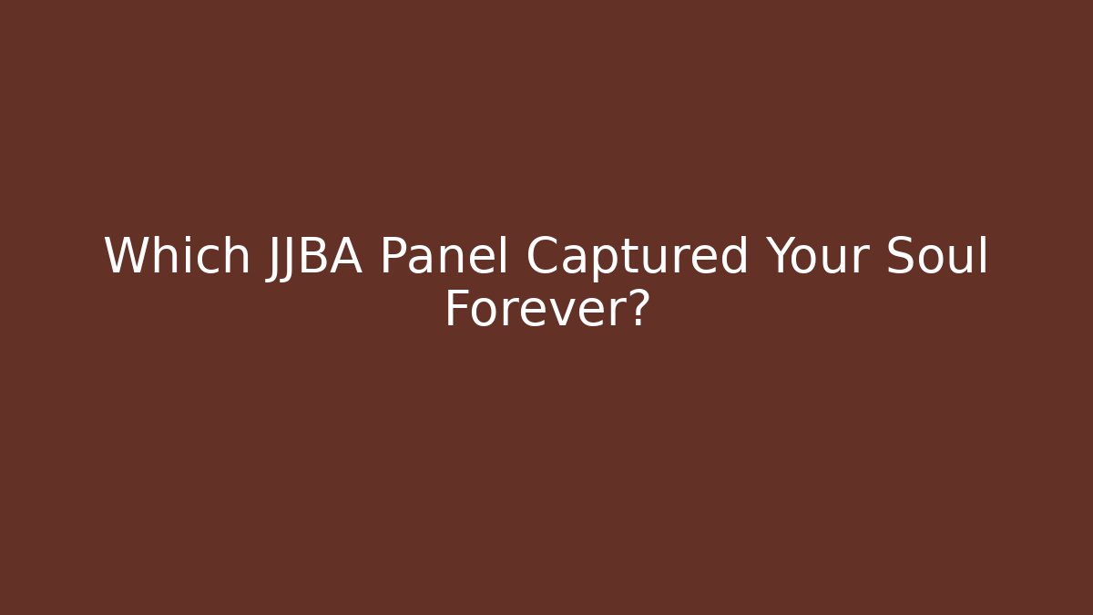 Which JJBA Panel Captured Your Soul Forever?