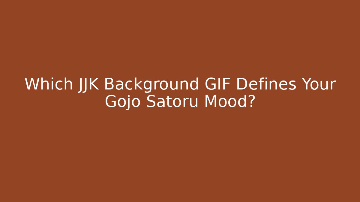 Which JJK Background GIF Defines Your Gojo Satoru Mood?