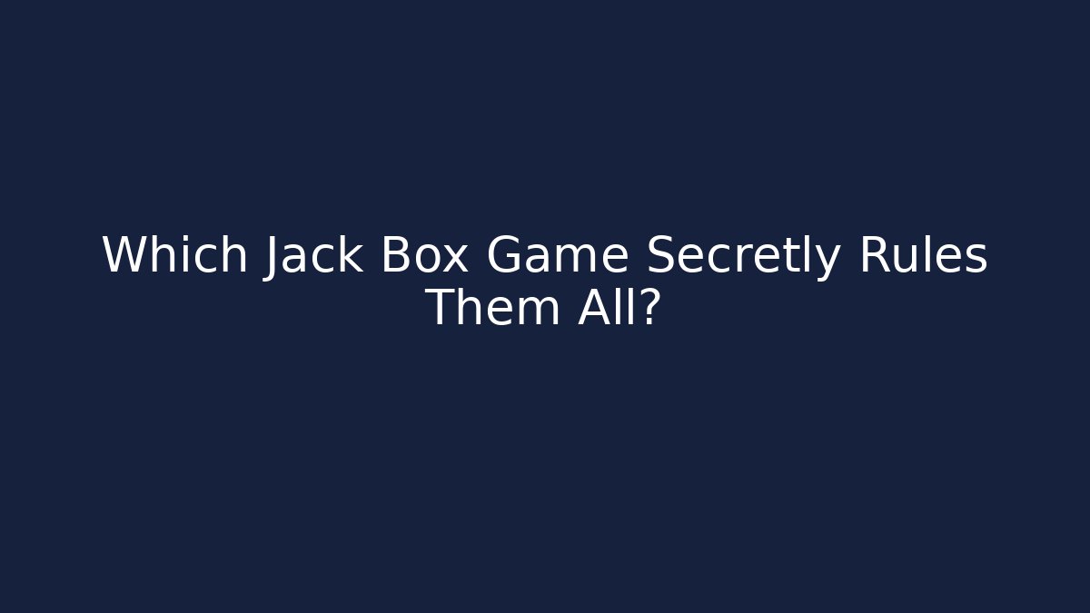 Which Jack Box Game Secretly Rules Them All?