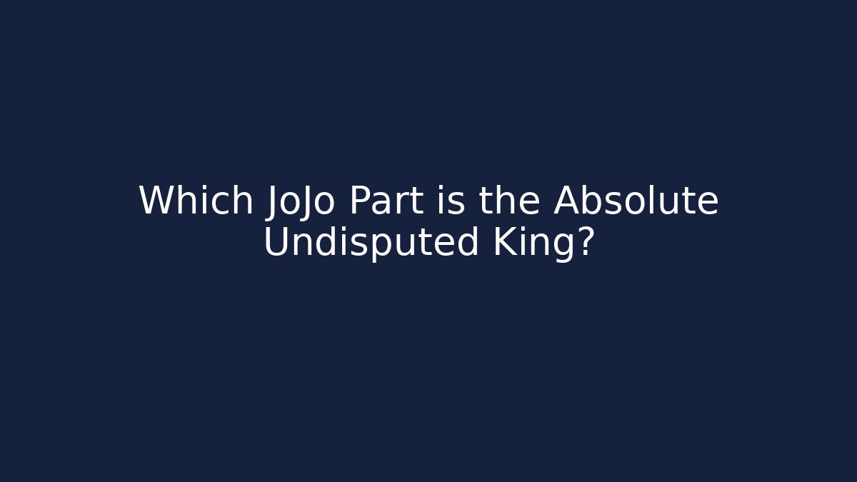 Which JoJo Part is the Absolute Undisputed King? - Critter Realm