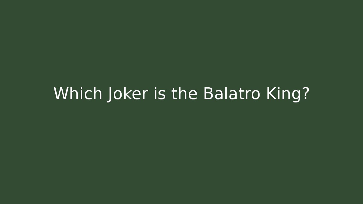 Which Joker is the Balatro King?